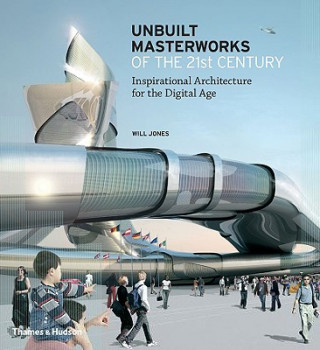 Kniha Unbuilt Masterworks of the 21st Century Will Jones