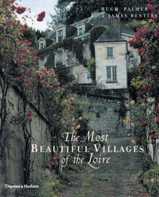Könyv Most Beautiful Villages of the Loire Hugh Palmer