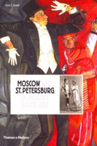 Carte Moscow and St.Petersburg in Russia's Silver Age John E. Bowlt