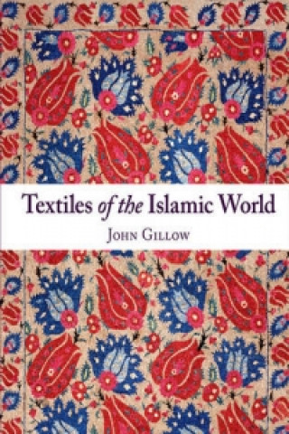 Kniha Textiles of the Islamic World John Gillow