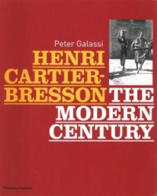 Carte Henri Cartier-Bresson: The Modern Century Peter Galassi