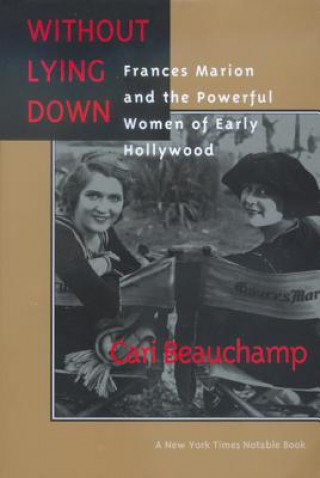 Knjiga Without Lying Down Cari Beauchamp