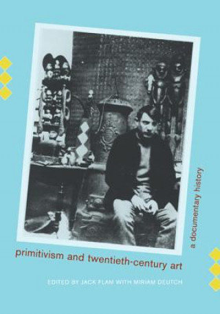Kniha Primitivism and Twentieth-Century Art Jack Flam