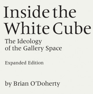 Kniha Inside the White Cube Brian O´Doherty