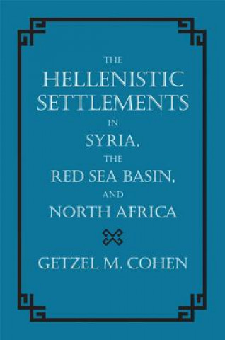 Kniha Hellenistic Settlements in Syria, the Red Sea Basin, and North Africa Getzel Cohen