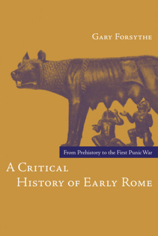 Könyv Critical History of Early Rome Gary Forsythe