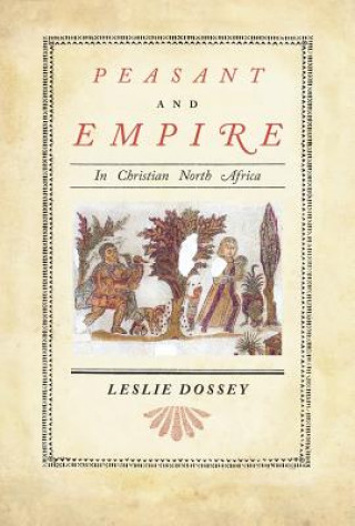 Kniha Peasant and Empire in Christian North Africa Leslie Dossey