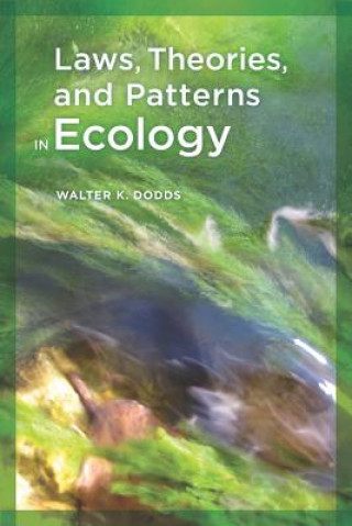 Könyv Laws, Theories, and Patterns in Ecology W Dodds