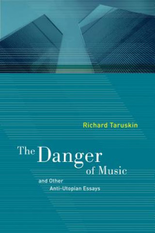Könyv Danger of Music and Other Anti-Utopian Essays Richard Taruskin