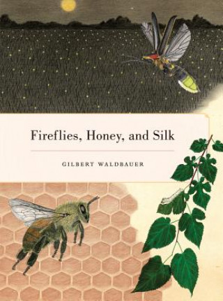 Книга Fireflies, Honey, and Silk Gilbert Waldbauer