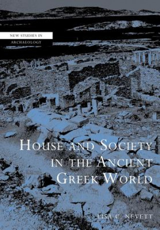 Kniha House and Society in the Ancient Greek World Lisa C Nevett