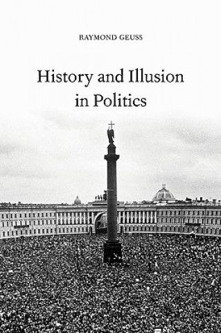 Kniha History and Illusion in Politics Raymond Geuss