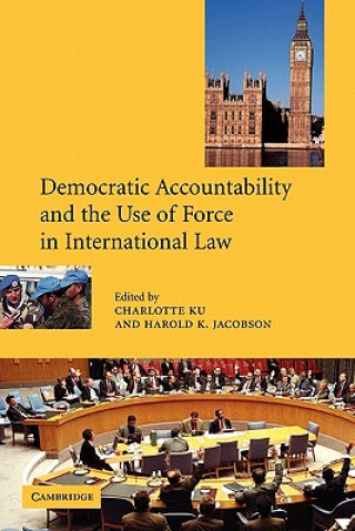 Knjiga Democratic Accountability and the Use of Force in International Law Charlotte Ku