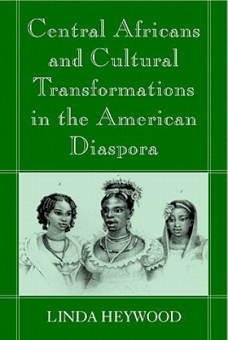 Carte Central Africans and Cultural Transformations in the American Diaspora Linda M Heywood