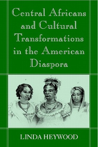 Kniha Central Africans and Cultural Transformations in the American Diaspora Linda M Heywood