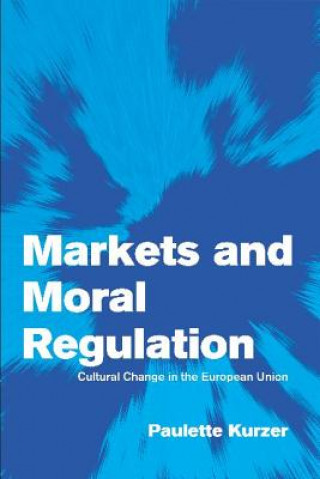 Kniha Markets and Moral Regulation Paulette Kurzer