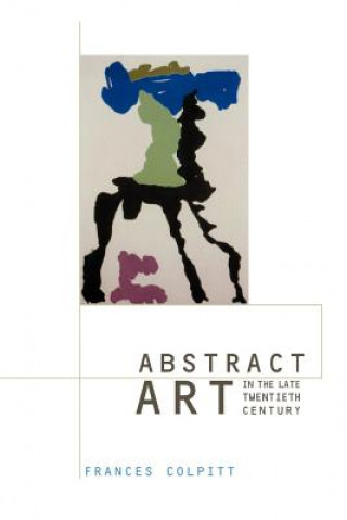 Carte Abstract Art in the Late Twentieth Century Frances Colpitt