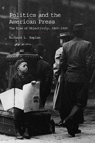 Książka Politics and the American Press Richard L Kaplan