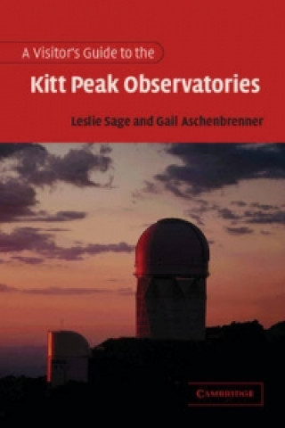 Könyv Visitor's Guide to the Kitt Peak Observatories Leslie Sage