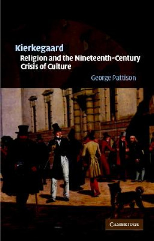 Kniha Kierkegaard, Religion and the Nineteenth-Century Crisis of Culture George Pattison