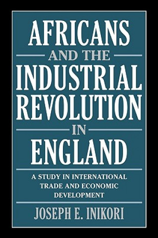 Carte Africans and the Industrial Revolution in England Joseph E Inikori