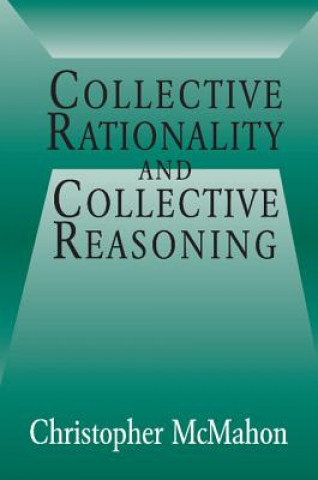 Könyv Collective Rationality and Collective Reasoning Christopher McMahon