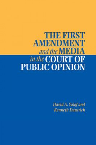 Kniha First Amendment and the Media in the Court of Public Opinion David A Yalof