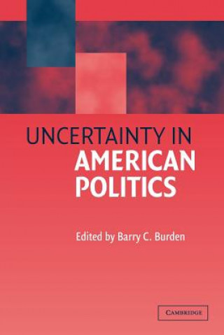 Книга Uncertainty in American Politics Barry C Burden