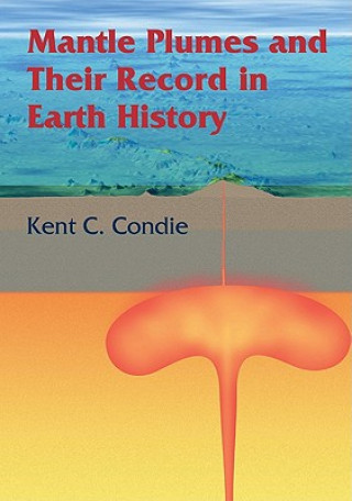 Carte Mantle Plumes and their Record in Earth History Kent C. Condie