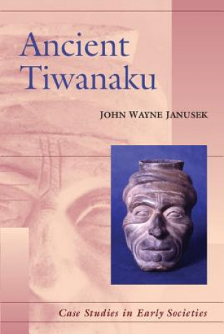 Könyv Ancient Tiwanaku John Wayne Janusek