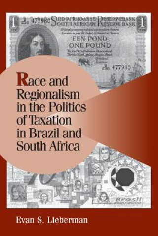 Kniha Race and Regionalism in the Politics of Taxation in Brazil and South Africa Evan S Lieberman