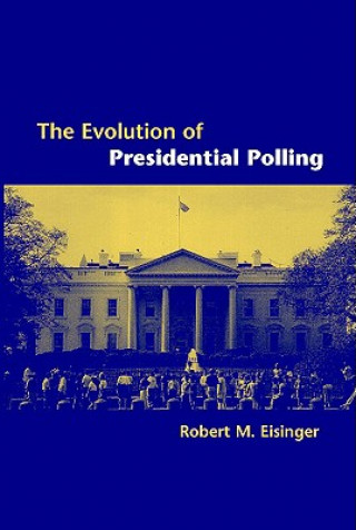 Könyv Evolution of Presidential Polling Robert M Eisinger