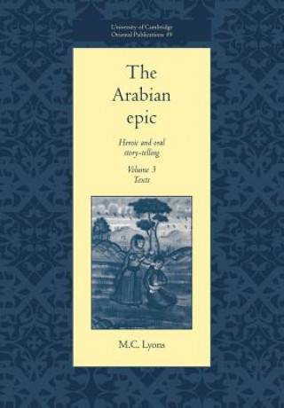 Könyv Arabian Epic: Volume 3, Texts M.C. Lyons