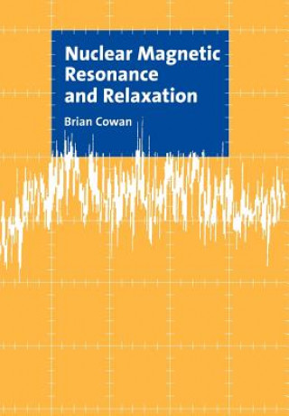 Kniha Nuclear Magnetic Resonance and Relaxation Brian Cowan