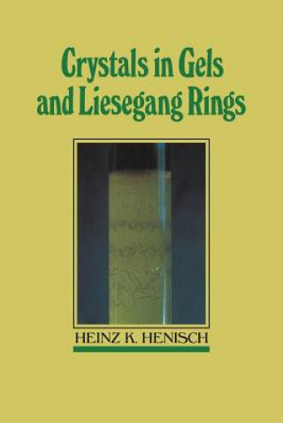 Kniha Crystals in Gels and Liesegang Rings Heinz K. Henisch