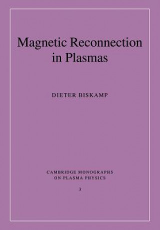 Kniha Magnetic Reconnection in Plasmas Dieter Biskamp