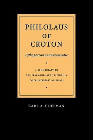 Kniha Philolaus of Croton: Pythagorean and Presocratic Carl A. Huffman