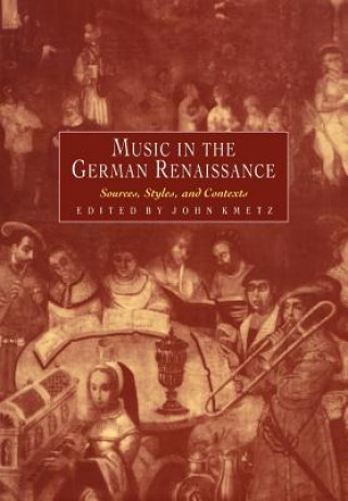 Buch Music in the German Renaissance John Kmetz