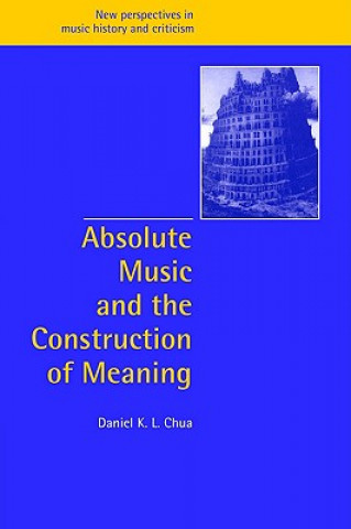 Kniha Absolute Music and the Construction of Meaning Daniel Chua