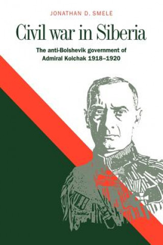 Könyv Civil War in Siberia Jonathan D. Smele