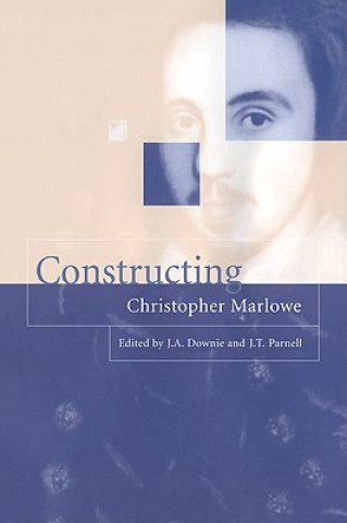 Knjiga Constructing Christopher Marlowe J.A. Downie