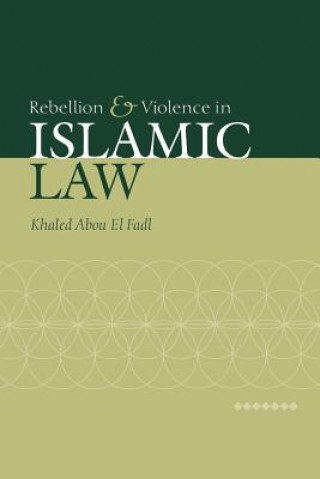 Kniha Rebellion and Violence in Islamic Law Khaled Abou El Fadl
