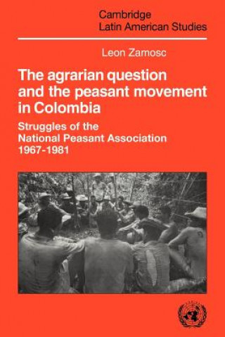 Kniha Agrarian Question and the Peasant Movement in Colombia Leon Zamosc