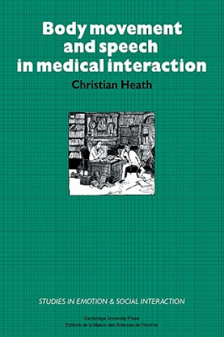 Kniha Body Movement and Speech in Medical Interaction Christian Heath