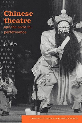 Kniha Chinese Theatre and the Actor in Performance Jo Riley
