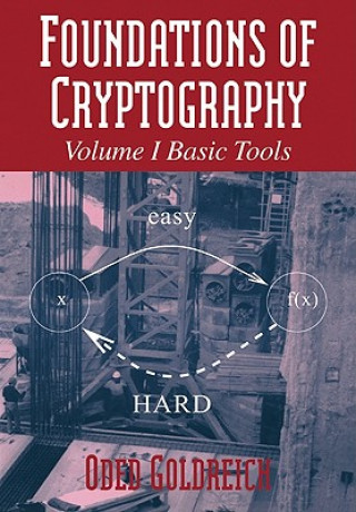 Kniha Foundations of Cryptography: Volume 1, Basic Tools Oded Goldreich