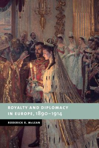 Książka Royalty and Diplomacy in Europe, 1890-1914 Roderick R. (University of Sussex) McLean