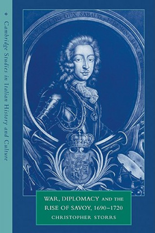 Книга War, Diplomacy and the Rise of Savoy, 1690-1720 Christopher (University of Dundee) Storrs