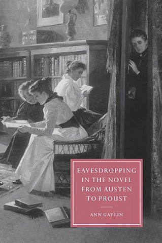 Carte Eavesdropping in the Novel from Austen to Proust Gaylin