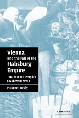 Carte Vienna and the Fall of the Habsburg Empire Maureen (Oregon State University) Healy
